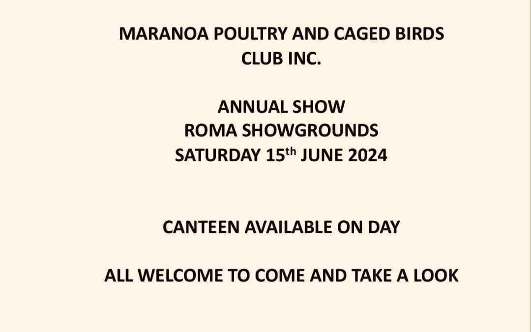 240615:  Maranoa Poultry and Caged Birds Club Inc. Annual Show at the Roma Showgrounds Saturday 15th June